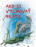 Kniha: Ako si vychovať brata (Perfekt). Perfekt, 2012 Kniha: Ako si vychovať brata (Perfekt). Perfekt, 2012