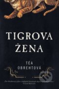 Kniha: Tigrova žena (Téa Obreht). Fortuna Libri, 2012 Kniha: Tigrova žena (Téa Obreht). Fortuna Libri, 2012