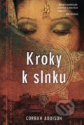 Kniha: Kroky k slnku (Corban Addison). Fortuna Libri, 2012 Kniha: Kroky k slnku (Corban Addison). Fortuna Libri, 2012