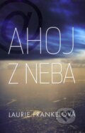 Kniha: Ahoj z neba (Laurie Frankel). Fortuna Libri, 2012 Kniha: Ahoj z neba (Laurie Frankel). Fortuna Libri, 2012