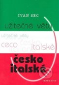 Kniha: Užitečné věty česko-italské (Ivan Sec). Impex, 2008 Kniha: Užitečné věty česko-italské (Ivan Sec). Impex, 2008