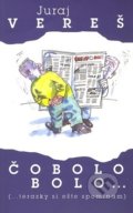 Kniha: Čo bolo bolo (Juraj Vereš). Vydavateľstvo Michala Vaška, 2007 Kniha: Čo bolo bolo (Juraj Vereš). Vydavateľstvo Michala Vaška, 2007