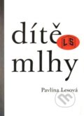 Kniha: Dítě mlhy (Pavlína Lesová). Literární salon, 2009 Kniha: Dítě mlhy (Pavlína Lesová). Literární salon, 2009