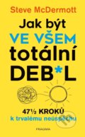 Kniha: Jak být ve všem totální de**l (Steve McDermott). Pragma, 2021 Kniha: Jak být ve všem totální de**l (Steve McDermott). Pragma, 2021
