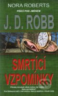 Kniha: Smrtící vzpomínky (J.D. Robb). Metafora, 2012 Kniha: Smrtící vzpomínky (J.D. Robb). Metafora, 2012