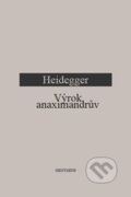 Kniha: Anaximandrův výrok (M. Heidegger). OIKOYMENH, 2012 Kniha: Anaximandrův výrok (M. Heidegger). OIKOYMENH, 2012