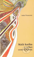 Kniha: Malá kniha o veľkej ceste životom (Soňa Švarcová) Kniha: Malá kniha o veľkej ceste životom (Soňa Švarcová)