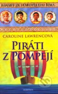 Kniha: Piráti z Pompeji (Caroline Lawrencová). Albatros CZ, 2012 Kniha: Piráti z Pompeji (Caroline Lawrencová). Albatros CZ, 2012