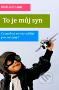 Kniha: To je můj syn (Rick Johnson). Návrat domů, 2012 Kniha: To je můj syn (Rick Johnson). Návrat domů, 2012