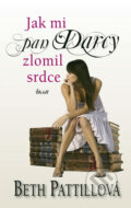Kniha: Jak mi pan Darcy zlomil srdce (Beth Pattill). Ikar CZ, 2011 Kniha: Jak mi pan Darcy zlomil srdce (Beth Pattill). Ikar CZ, 2011