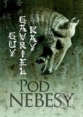 Kniha: Pod nebesy (Guy Gavriel Kay). Argo, Triton, 2012 Kniha: Pod nebesy (Guy Gavriel Kay). Argo, Triton, 2012