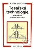 Kniha: Tesařská technologie pro 3. ročník SOU (Ludvík Kuběna a Jaroslav Matoušek). Sobotáles, 1998 Kniha: Tesařská technologie pro 3. ročník SOU (Ludvík Kuběna a Jaroslav Matoušek). Sobotáles, 1998