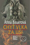 Kniha: Chyť vlka za uši (Anna Bauerová). Šulc - Švarc, 2012 Kniha: Chyť vlka za uši (Anna Bauerová). Šulc - Švarc, 2012