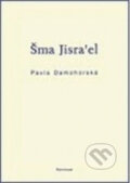 Kniha: Šma Jisra´el (Pavla Damohorská). Karolinum, 2006 Kniha: Šma Jisra´el (Pavla Damohorská). Karolinum, 2006