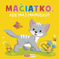 Kniha: Mačiatko, kde máš mamičku? (INFOA). INFOA, 2021 Kniha: Mačiatko, kde máš mamičku? (INFOA). INFOA, 2021