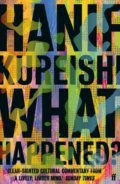 Kniha: What Happened? (Hanif Kureishi). Faber and Faber, 2021 Kniha: What Happened? (Hanif Kureishi). Faber and Faber, 2021