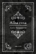 Kniha: Alba rosa (Anna Szappanos). Pointa, 2021 Kniha: Alba rosa (Anna Szappanos). Pointa, 2021