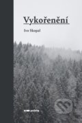 Kniha: Vykořenění (Ivo Skopal). Pointa, 2021 Kniha: Vykořenění (Ivo Skopal). Pointa, 2021