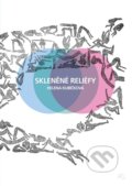 Kniha: Skleněné reliéfy (Helena Kubíčková). Formal group, 2021 Kniha: Skleněné reliéfy (Helena Kubíčková). Formal group, 2021