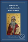 Kniha: Nad slovami sv. Izáka Sýrskeho (Miron Keruľ-Kmec). Filokalia, 2021 Kniha: Nad slovami sv. Izáka Sýrskeho (Miron Keruľ-Kmec). Filokalia, 2021