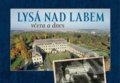 Kniha: Lysá nad Labem včera a dnes (František Hoť a Zdeněk Šalda). Tváře, 2021 Kniha: Lysá nad Labem včera a dnes (František Hoť a Zdeněk Šalda). Tváře, 2021