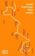 Kniha: Třetí cesta (Josef Holcman). Větrné mlýny, 2021 Kniha: Třetí cesta (Josef Holcman). Větrné mlýny, 2021