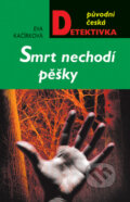 Kniha: Smrt nechodí pěšky (Eva Kačírková). Moba, 2012 Kniha: Smrt nechodí pěšky (Eva Kačírková). Moba, 2012