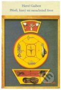 Kniha: Příteli, který mi nezachránil život (Hervé Guibert). Tichá Byzanc, 1997 Kniha: Příteli, který mi nezachránil život (Hervé Guibert). Tichá Byzanc, 1997