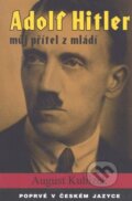 Kniha: Adolf Hitler - můj přítel z mládí (August Kubizek), 2012 Kniha: Adolf Hitler - můj přítel z mládí (August Kubizek), 2012