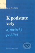 Kniha: K podstate vety (Ján Kačala). Matica slovenská, 2012 Kniha: K podstate vety (Ján Kačala). Matica slovenská, 2012