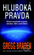 Kniha: Hluboká pravda (Gregg Braden). Metafora, 2012 Kniha: Hluboká pravda (Gregg Braden). Metafora, 2012