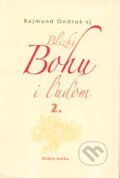 Kniha: Blízki Bohu i ľuďom 2. (Rajmund Ondruš). Dobrá kniha, 2012 Kniha: Blízki Bohu i ľuďom 2. (Rajmund Ondruš). Dobrá kniha, 2012