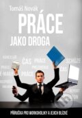 Kniha: Práce jako droga (Tomáš Novák). BIZBOOKS, 2012 Kniha: Práce jako droga (Tomáš Novák). BIZBOOKS, 2012