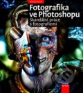 Fotografika ve Photoshopu: Skandální práce s fotografiemi - Michal Siroň, Computer Press, 2012