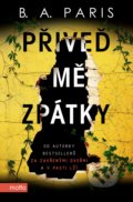 Kniha: Přiveď mě zpátky (B.A. Paris). Motto, 2022 Kniha: Přiveď mě zpátky (B.A. Paris). Motto, 2022
