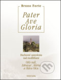 Kniha: Pater, Ave, Gloria (Bruno Forte). Dobrá kniha, 2012 Kniha: Pater, Ave, Gloria (Bruno Forte). Dobrá kniha, 2012