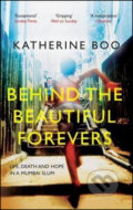 Kniha: Behind the Beautiful Forevers (Katherine Boo). Granta Books, 2018 Kniha: Behind the Beautiful Forevers (Katherine Boo). Granta Books, 2018