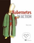 Kniha: Kubernetes in Action (Marko Luksa). Manning Publications, 2018 Kniha: Kubernetes in Action (Marko Luksa). Manning Publications, 2018