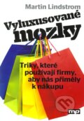 Kniha: Vyluxusované mozky (Martin Lindstrom). Management Press, 2012 Kniha: Vyluxusované mozky (Martin Lindstrom). Management Press, 2012