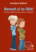 Kniha: Nenech si to líbit! (Jocelyne Robert). Portál, 2013 Kniha: Nenech si to líbit! (Jocelyne Robert). Portál, 2013