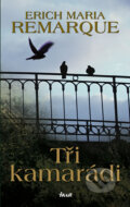 Kniha: Tři kamarádi (Erich Maria Remarque). Ikar CZ, 2012 Kniha: Tři kamarádi (Erich Maria Remarque). Ikar CZ, 2012