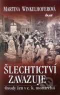 Kniha: Šlechtictví zavazuje (Martina Winkelhofer). Ikar CZ, 2012 Kniha: Šlechtictví zavazuje (Martina Winkelhofer). Ikar CZ, 2012