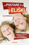 Kniha: ...a postarej se o Elišku (Lucie Müllerová). Daranus, 2012 Kniha: ...a postarej se o Elišku (Lucie Müllerová). Daranus, 2012