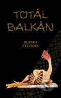 Kniha: Total Balkán (Blanka Čechová). Opravdu skvělé nakladatelství, 2011 Kniha: Total Balkán (Blanka Čechová). Opravdu skvělé nakladatelství, 2011