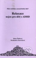 Kniha: Relaxace nejen pro děti s ADHD (Drahomíra Jucovičová a Hana Žáčková). D&H, 2008 Kniha: Relaxace nejen pro děti s ADHD (Drahomíra Jucovičová a Hana Žáčková). D&H, 2008