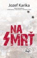 Kniha: Na smrť (Jozef Karika), 2012 Kniha: Na smrť (Jozef Karika), 2012