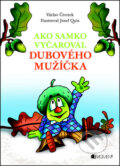 Kniha: Ako Samko vyčaroval dubového mužíčka (Václav Čtvrtek). Fragment, 2012 Kniha: Ako Samko vyčaroval dubového mužíčka (Václav Čtvrtek). Fragment, 2012
