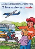 Kniha: Z leta vanie cestovanie (Danuša Dragulová-Faktorová). Daxe, 2012 Kniha: Z leta vanie cestovanie (Danuša Dragulová-Faktorová). Daxe, 2012