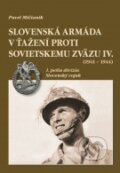 Kniha: Slovenská armáda v ťažení proti Sovietskemu zväzu IV. (1941 – 1944) (Pavel Mičianik), 2012 Kniha: Slovenská armáda v ťažení proti Sovietskemu zväzu IV. (1941 – 1944) (Pavel Mičianik), 2012