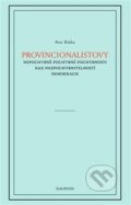 Kniha: Provincionalistovy nepochybně pochybné pochybnosti nad nezpochybnitelností demokracie (Petr Blaha). Dauphin Kniha: Provincionalistovy nepochybně pochybné pochybnosti nad nezpochybnitelností demokracie (Petr Blaha). Dauphin